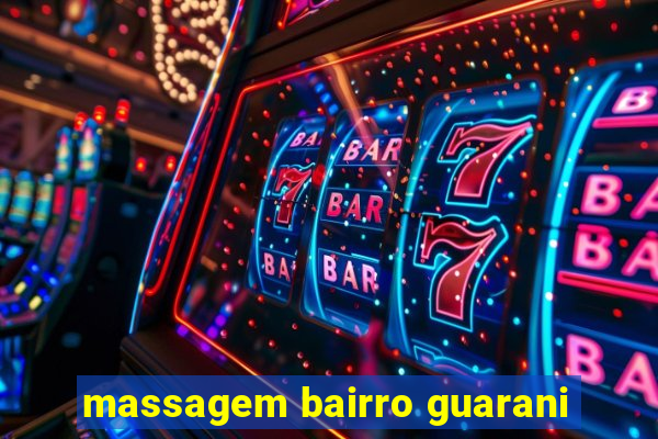 massagem bairro guarani